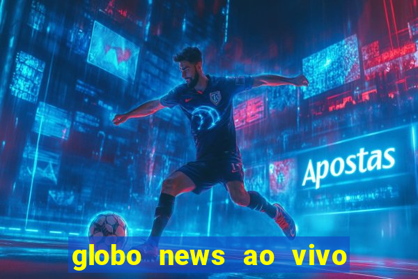 globo news ao vivo mega canais